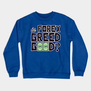 Is FOREX Greed Good?? Crewneck Sweatshirt